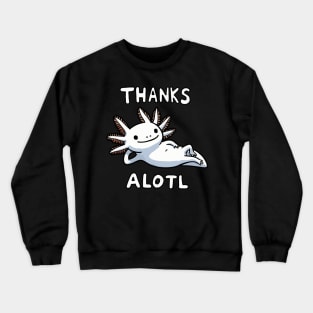 Thanks a lot Axolotl (Back Print) Crewneck Sweatshirt